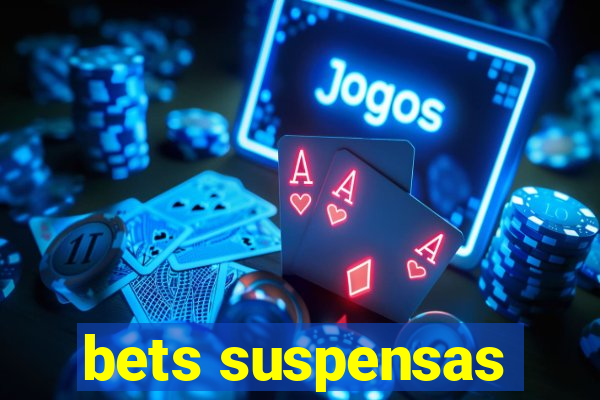 bets suspensas