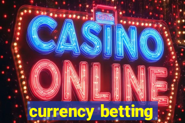 currency betting