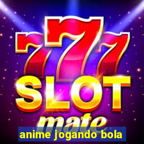 anime jogando bola