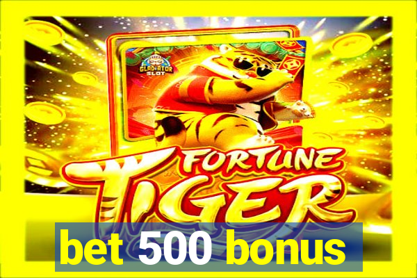 bet 500 bonus