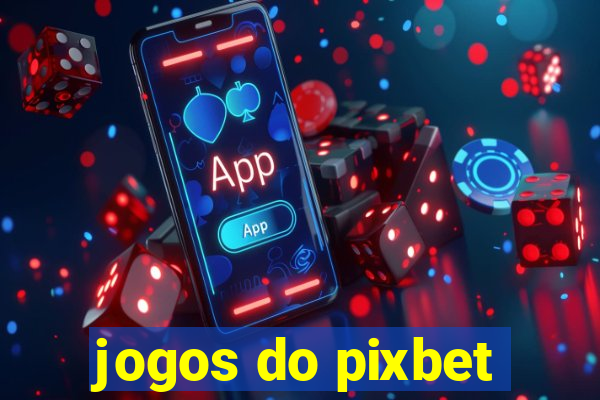 jogos do pixbet