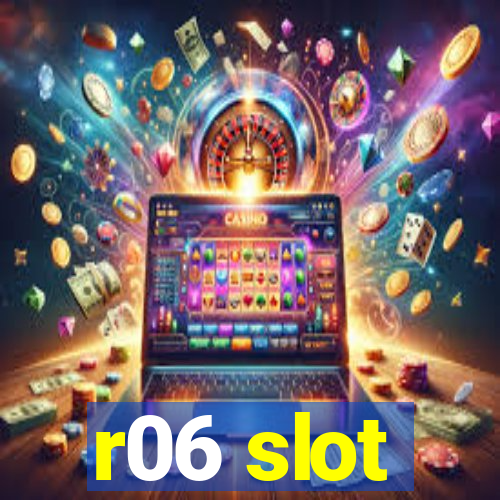 r06 slot