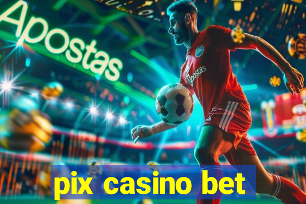 pix casino bet