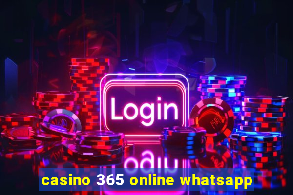 casino 365 online whatsapp