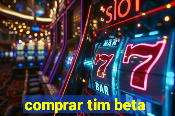 comprar tim beta