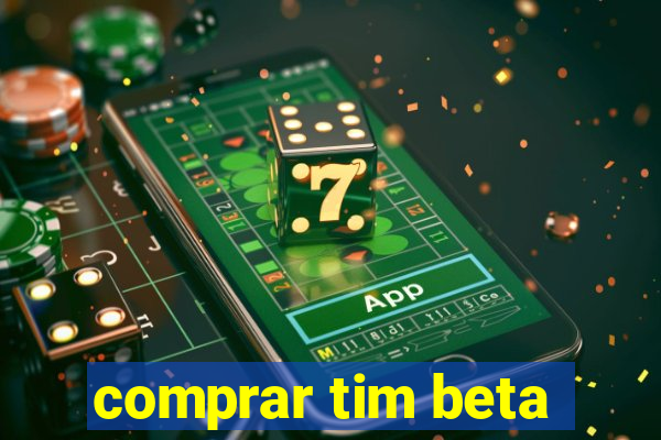 comprar tim beta