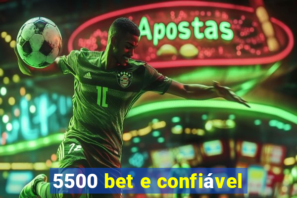 5500 bet e confiável