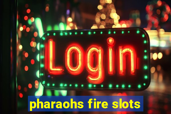 pharaohs fire slots