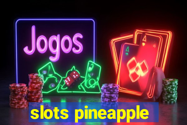 slots pineapple