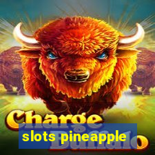 slots pineapple