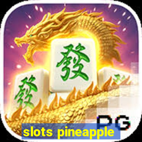 slots pineapple