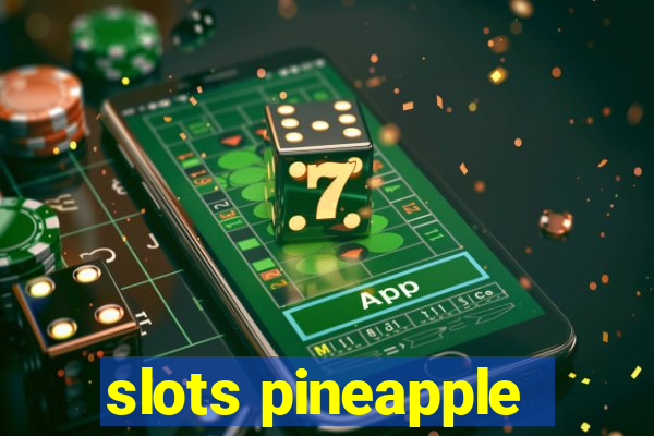 slots pineapple