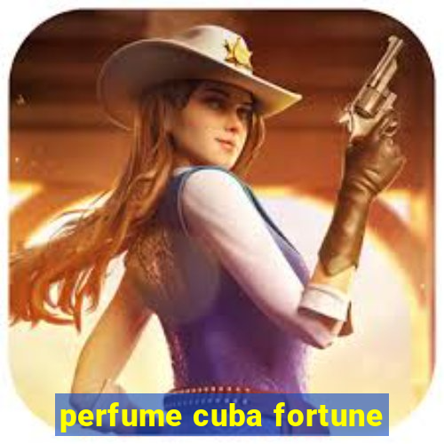 perfume cuba fortune