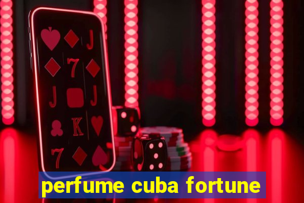 perfume cuba fortune