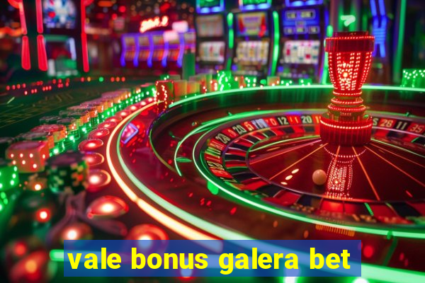 vale bonus galera bet