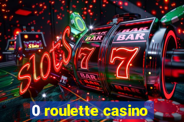 0 roulette casino