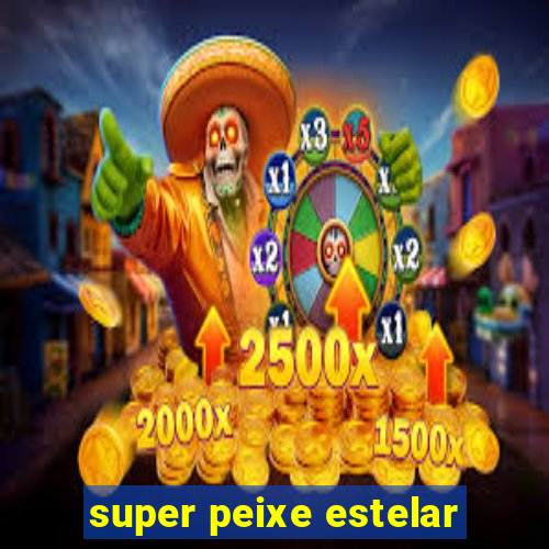 super peixe estelar