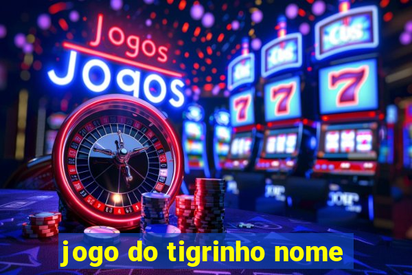 jogo do tigrinho nome