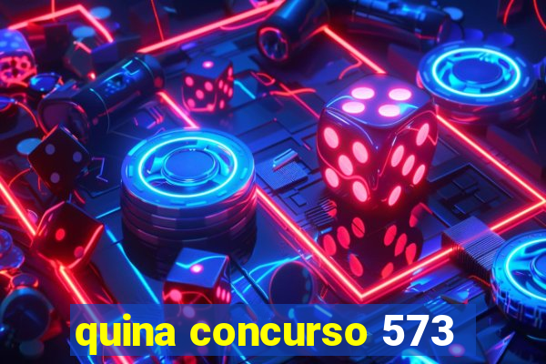 quina concurso 573