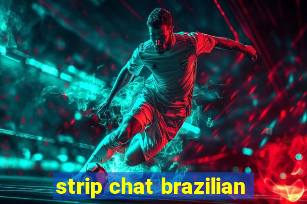 strip chat brazilian