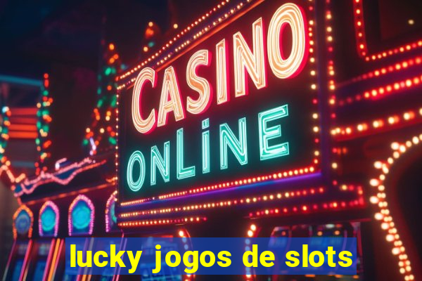 lucky jogos de slots