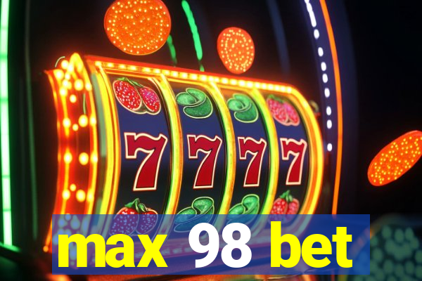 max 98 bet