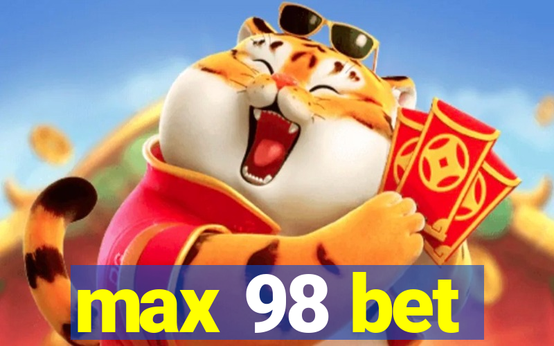 max 98 bet