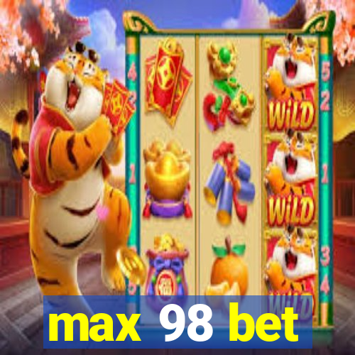 max 98 bet