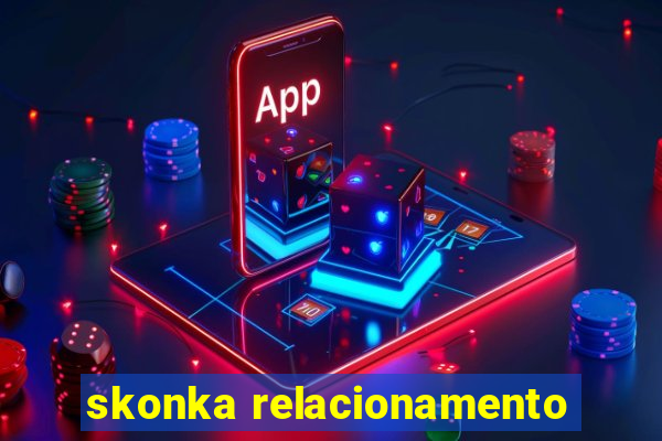 skonka relacionamento