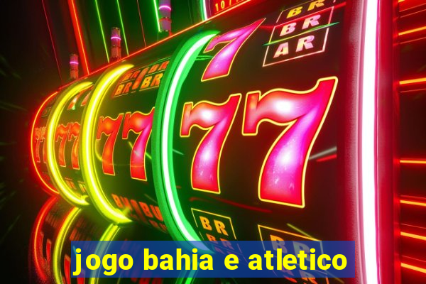 jogo bahia e atletico