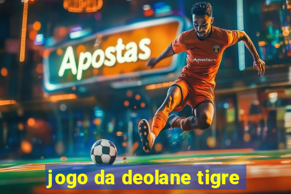 jogo da deolane tigre