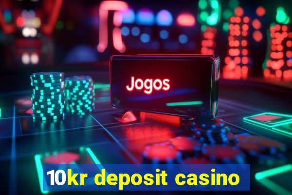 10kr deposit casino