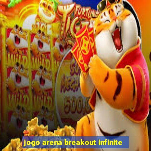 jogo arena breakout infinite