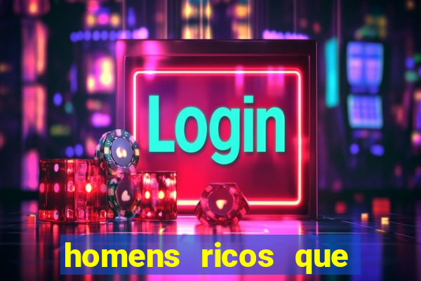 homens ricos que querem bancar grátis