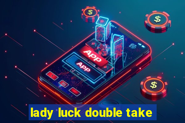 lady luck double take