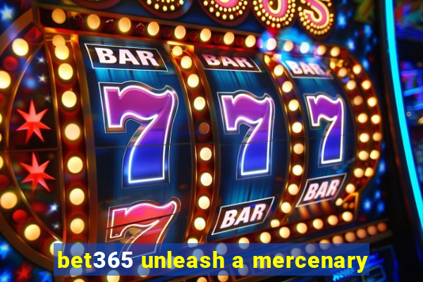 bet365 unleash a mercenary