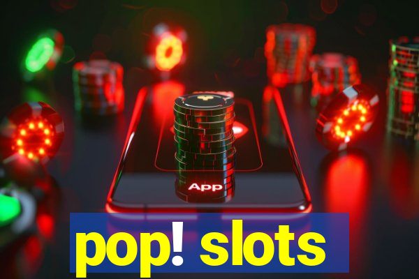 pop! slots