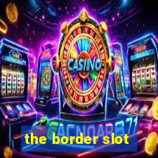 the border slot