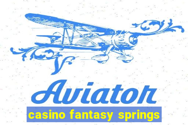 casino fantasy springs