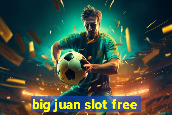 big juan slot free