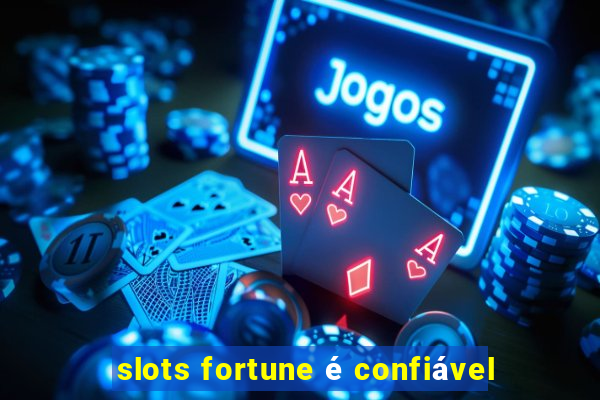 slots fortune é confiável