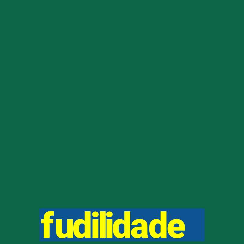 fudilidade