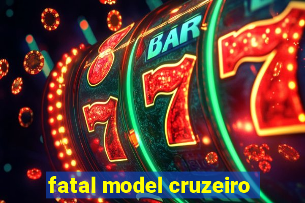 fatal model cruzeiro