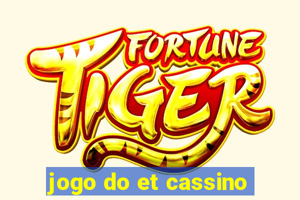 jogo do et cassino