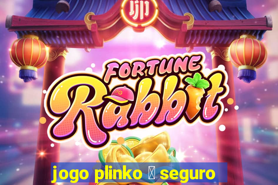 jogo plinko 茅 seguro