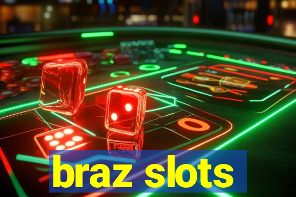 braz slots