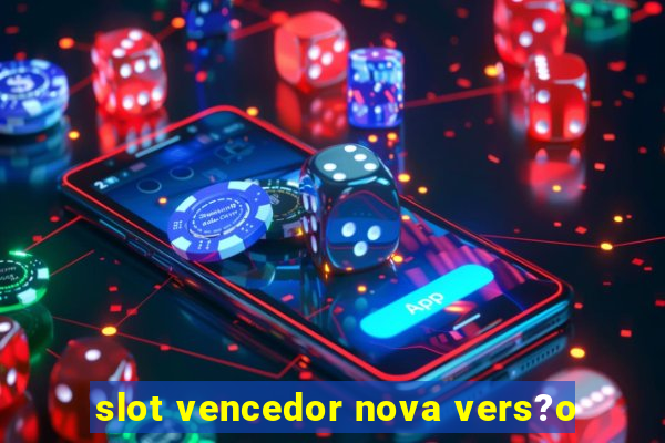 slot vencedor nova vers?o