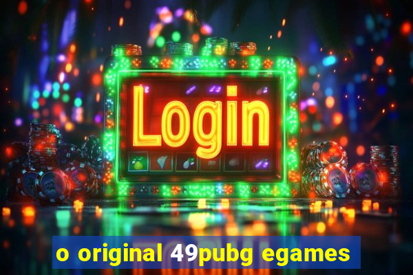 o original 49pubg egames