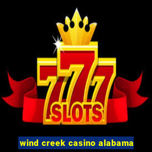 wind creek casino alabama