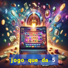 jogo que da 5 rodadas gratis